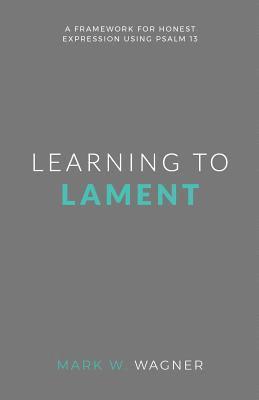 Learning to Lament: A framework for honest expression using Psalm 13 1