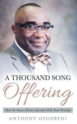 A Thousand Song Offering: How To Attract Divine Attention With Your Worship 1