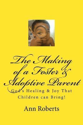 Ann Roberts - The Making of a Foster & Adoptive Parent: God's Healing & Joy That Children Can Bring, Häftad