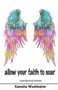 bokomslag allow your faith to soar: faith and inspirational quotes