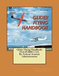 bokomslag Glider Flying Handbook: FAA-H-8083-13A. By: Federal Aviation Administration