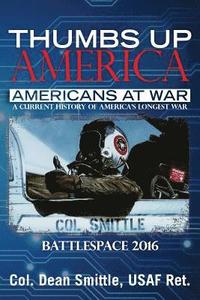 bokomslag Thumbs Up America Americans at War A Current History of America's Longest War: Battlespace 2016