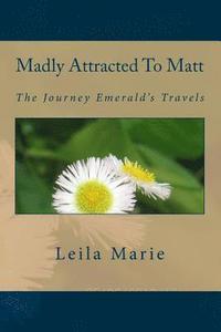 bokomslag Madly Attracted to Matt: The Journey Emerald's Travels