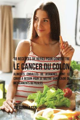 Joe Correa Csn - 38 Recettes de Repas pour combattre le Cancer du Colon: Aliments emballés de vitamines dont le corps a besoin pour se battre sans l'aide de médicament, Häftad