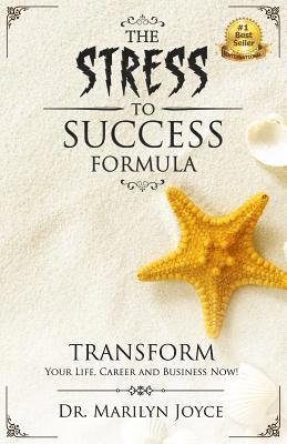 bokomslag The Stress to Success Formula: T.R.A.N.S.F.O.R.M.(TM) Your Life, Career and Business Now!