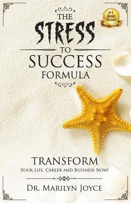 bokomslag The Stress to Success Formula: T.R.A.N.S.F.O.R.M.(TM) Your Life, Career and Business Now!