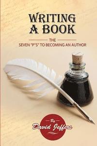 bokomslag Writing A Book: The Seven P's to Becoming an Author: