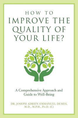 bokomslag How to Improve the Quality of Your Life?: A Comprehensive Approach and Guide to Well-Being