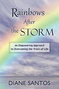 bokomslag Rainbows After the Storm: An Empowering Approach to Overcoming the Trials of Life