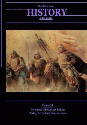 bokomslag The History of Poland, the Balkans, Turkey, the Far East, China and Japan: The Historians' History of the World Volume 24