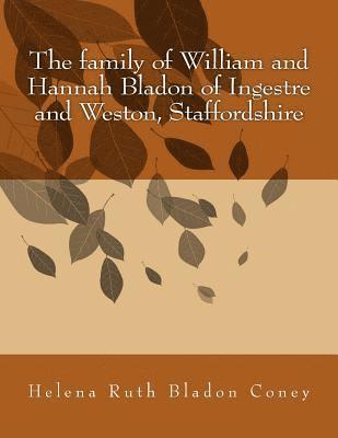 bokomslag The family of William and Hannah Bladon of Ingestre and Weston, Staffordshire