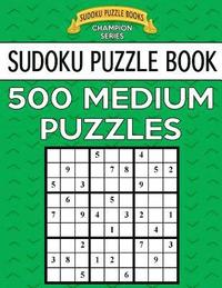 bokomslag Sudoku Puzzle Book, 500 MEDIUM Puzzles: Single Difficulty Level For No Wasted Puzzles