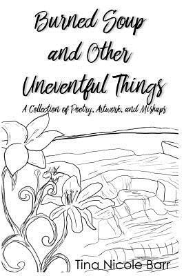 bokomslag Burned Soup and Other Uneventful Things: A Collection of Poetry, Artwork, and Mishaps