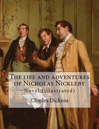 bokomslag The life and adventures of Nicholas Nickleby. By: Charles Dickens, illustrated By: Hablot Knight Browne (1815-1882) pen name Phiz: Novel (illustrated)