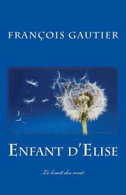 Francois Gautier, Editions Faleme - Enfant d'Elise: Le bruit des vent, Häftad