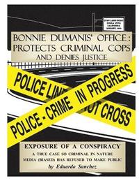 bokomslag Bonnie Dumanis' Office: Protects Criminal Cops and Denies Justice: Exposure of a Conspiracy
