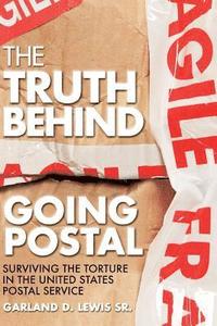 bokomslag The Truth Behind Going Postal: Surviving the Torture in the United States Postal Service