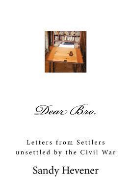 Dear Bro.: Letters from Settlers unsettled by the Civil War 1