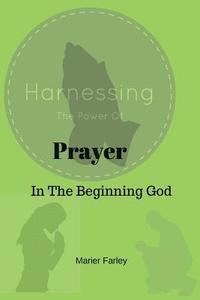 bokomslag Harnessing the Power of Prayer: In The Beginning God