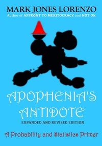 bokomslag Apophenia's Antidote, Expanded and Revised Edition: A Probability and Statistics Primer