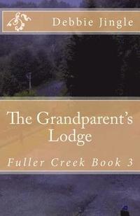 bokomslag The Grandparent's Lodge: Fuller Creek Book 3