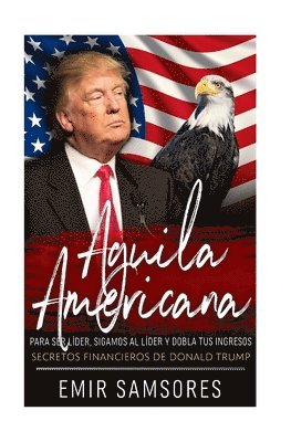 bokomslag Aguila Americana: Para ser líder Sigamos al líder