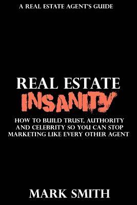 Mark Smith, Amber Smith - Real Estate Insanity: How to build Trust, Authority, and Celebrity So You Can Stop Marketing Like Every Other Agent, Häftad