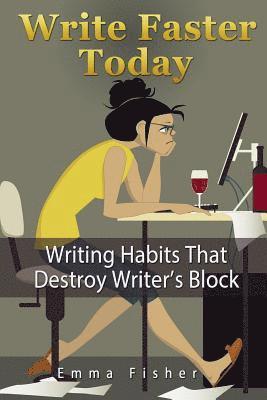 bokomslag Write Faster Today: Writing Habits That Destroy Writer's Block