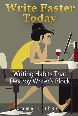 Emma Fisher - Write Faster Today: Writing Habits That Destroy Writer's Block, Häftad