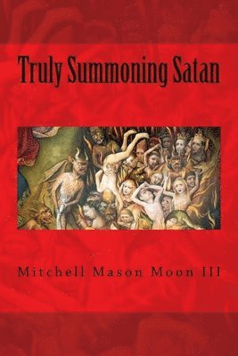 Truly Summoning Satan: Making The Ancient Grimoires User-Friendly 1