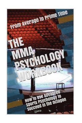 bokomslag The MMA Psychology Workbook: How to Use Advanced Sports Psychology to Succeed in the Octagon