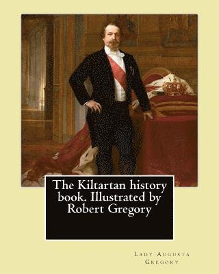 bokomslag The Kiltartan history book. Illustrated by Robert Gregory By: Lady Gregory: William Robert Gregory MC (20 May 1881 in County Galway, Ireland - 23 Janu
