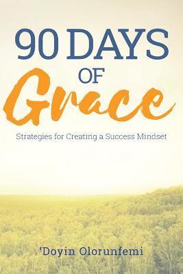 Doyin Olorunfemi - 90 Days of Grace: Strategies for Creating a Success Mindset, Häftad