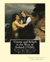 bokomslag Visions and Beliefs in the West of Ireland (1920). By: Lady Gregory, and By: W. B. Yeats: With two esays and notes By: William Butler Yeats ( 13 June