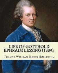 bokomslag Life of Gotthold Ephraim Lessing (1889). By: T. W. Rolleston, and By: John Parker Anderson (1841-1925): Gotthold Ephraim Lessing (22 January 1729 - 15