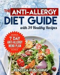 bokomslag The Anti-Allergy Diet Guide with 34 Healthy Recipes: plus a bonus a - 7 Day Anti-Allergy Menu Plan