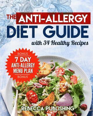 The Anti-Allergy Diet Guide with 34 Healthy Recipes: plus a bonus a - 7 Day Anti-Allergy Menu Plan 1