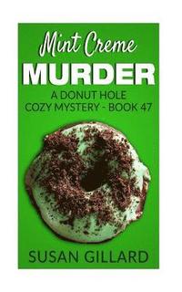 bokomslag Mint Creme Murder: A Donut Hole Cozy Mystery - Book 47