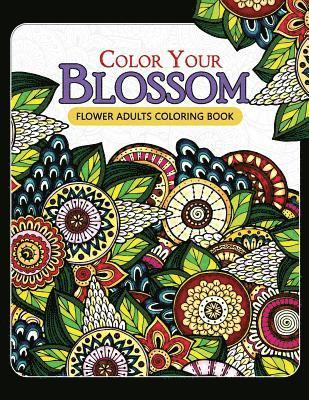 Mindfulness Coloring Artist - Color Your Blossom Flower Adults Coloring Book: Adult Coloring Books Flowers Patterns for Relaxation, Häftad