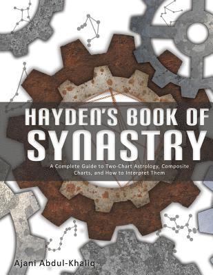 Hayden's Book of Synastry: A Complete Guide to Two-Chart Astrology, Composite Charts, and How to Interpret Them 1
