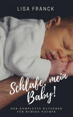 bokomslag Schlafe, mein Baby!: Der komplette Ratgeber fuer ruhige Naechte