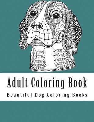 Adult Coloring Book: Amazing Creative Dog Coloring Book For Dog Lovers 1