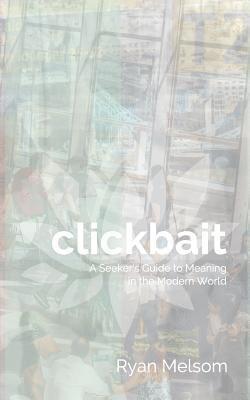 bokomslag Clickbait: A Seeker's Guide to Meaning in the Modern World