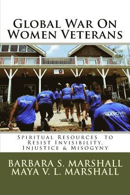 Global War on Women Veterans: Spiritual Resources to Resist Injustice, Invisibility & Misogyny 1