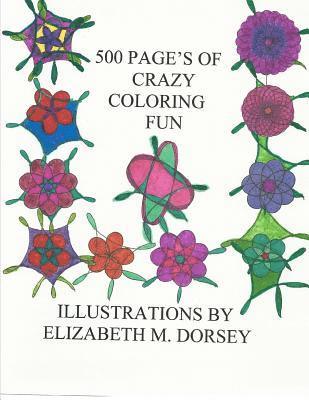 Elizabeth M. Dorsey - 500 Pages of Crazy Coloring Fun, Häftad