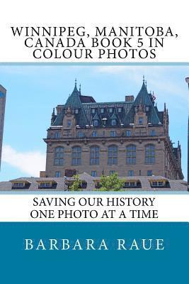Winnipeg, Manitoba, Canada Book 5 in Colour Photos: Saving Our History One Photo at a Time 1