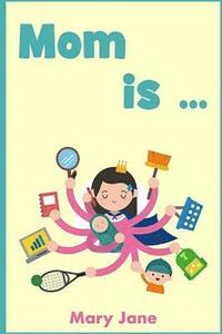 bokomslag Mom is: A handbook for children and parents