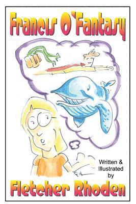 Francis O'Fantasy: A Lesson in Creativity and Honesty for Kids and Their Parents 1