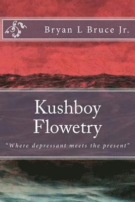 bokomslag Kushboy Flowetry: "Where depressant meets the present"