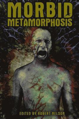 Morbid Metamorphosis: Terrifying Tales of Transformation 1